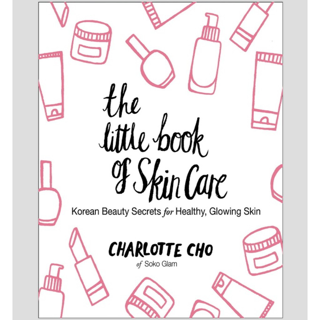 The Little Book of Skin Care: Korean Beauty Secrets for Healthy, Glowing Skin by Charlotte Cho
