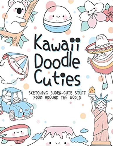 Kawaii Doodle Cuties Sketching Super-Cute Stuff from Around the World